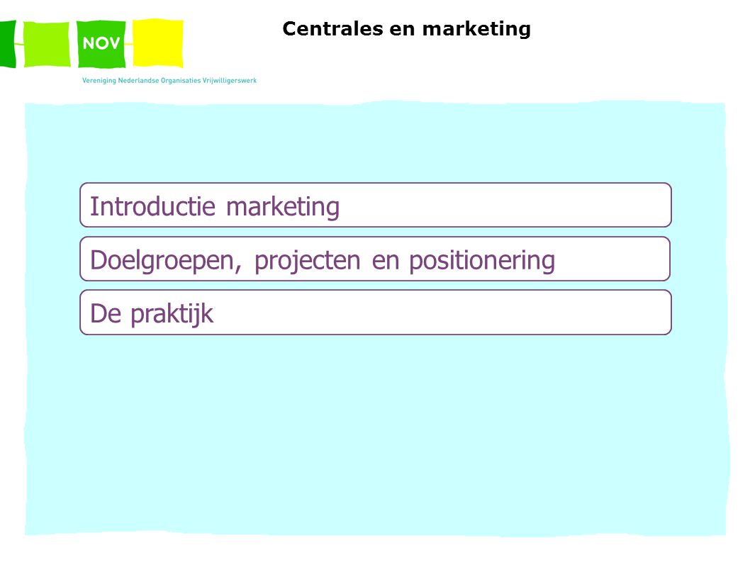 Introductie marketing Doelgroepen, projecten en positionering De praktijk Centrales en marketing