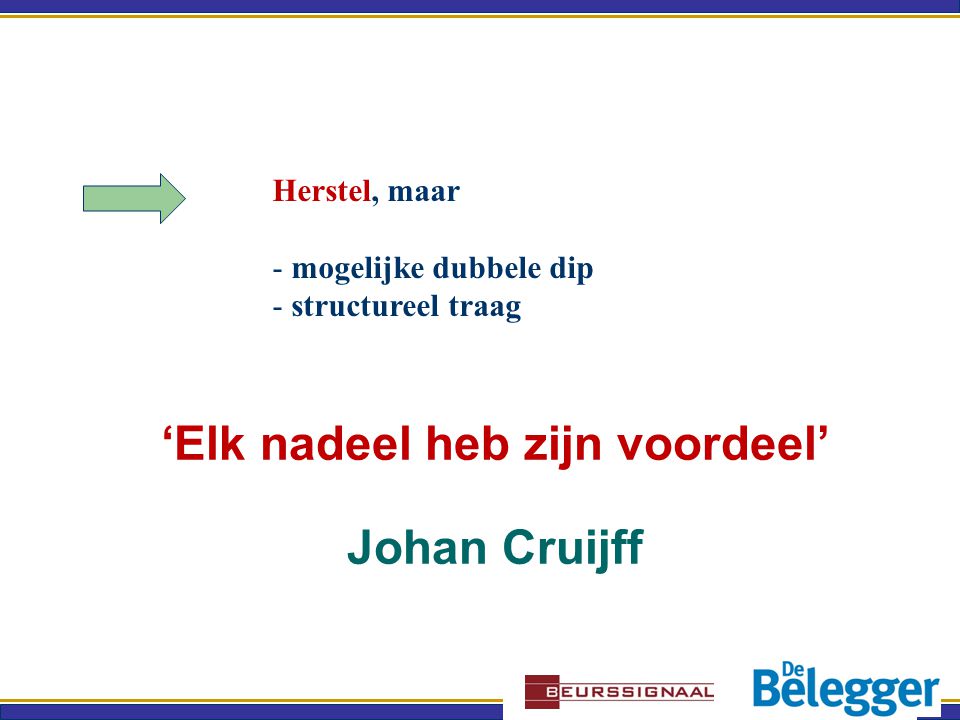 ‘Elk nadeel heb zijn voordeel’ Johan Cruijff Herstel, maar - mogelijke dubbele dip - structureel traag