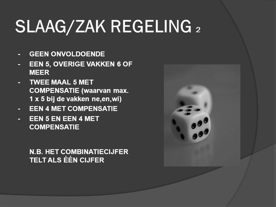 SLAAG/ZAK REGELING 2 -GEEN ONVOLDOENDE -EEN 5, OVERIGE VAKKEN 6 OF MEER -TWEE MAAL 5 MET COMPENSATIE (waarvan max.