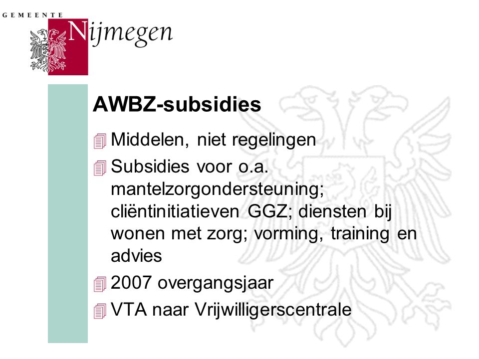 AWBZ-subsidies 4 Middelen, niet regelingen 4 Subsidies voor o.a.