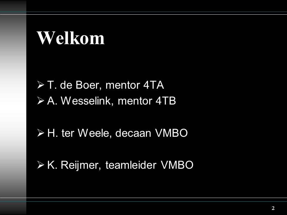 2 Welkom  T. de Boer, mentor 4TA  A. Wesselink, mentor 4TB  H.