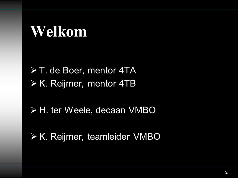 2 Welkom  T. de Boer, mentor 4TA  K. Reijmer, mentor 4TB  H.