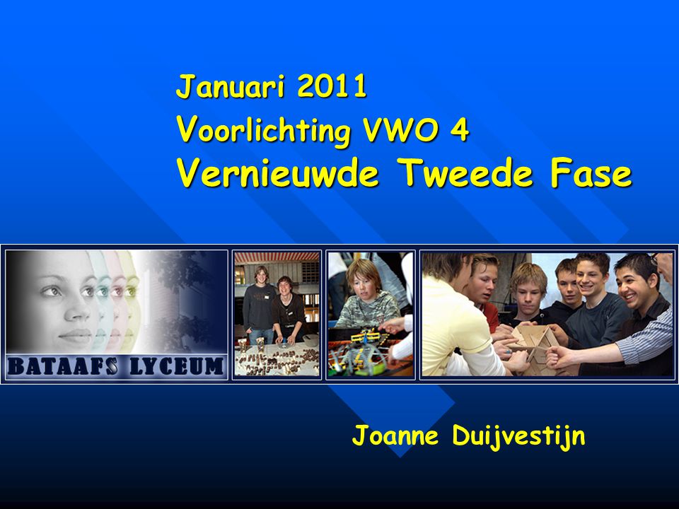 Januari 2011 V oorlichting VWO 4 Vernieuwde Tweede Fase Joanne Duijvestijn