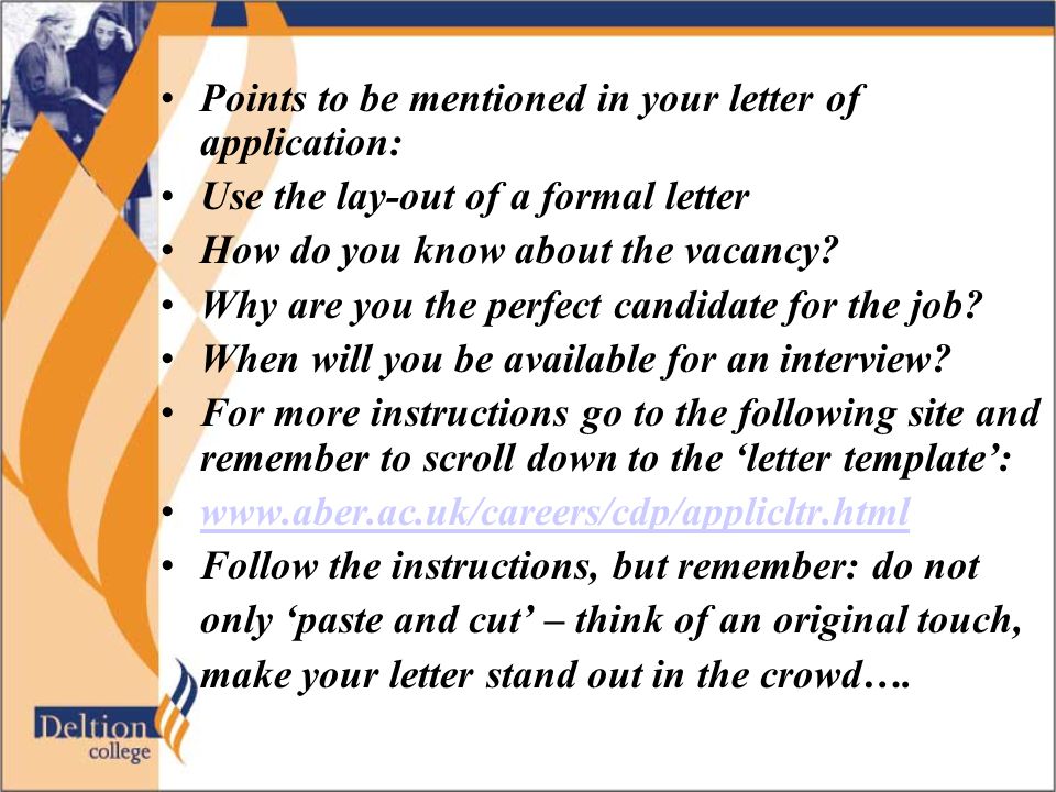 Points to be mentioned in your letter of application: Use the lay-out of a formal letter How do you know about the vacancy.