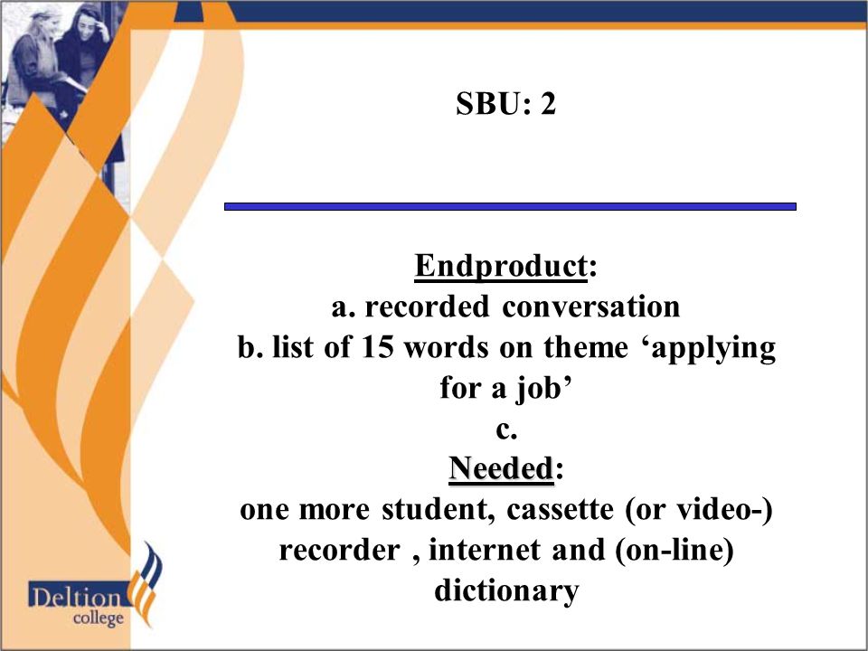 Needed SBU: 2 Endproduct: a. recorded conversation b.