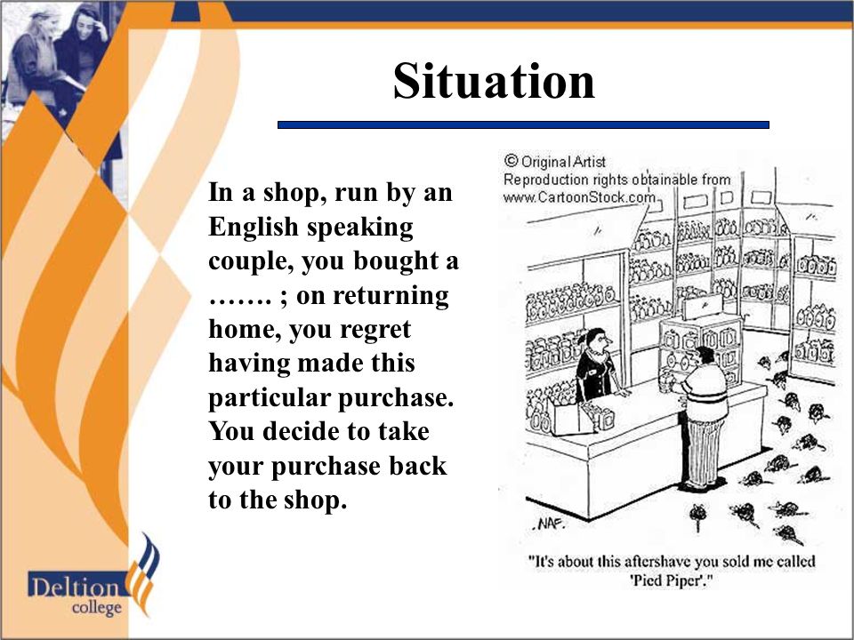 Situation In a shop, run by an English speaking couple, you bought a …….