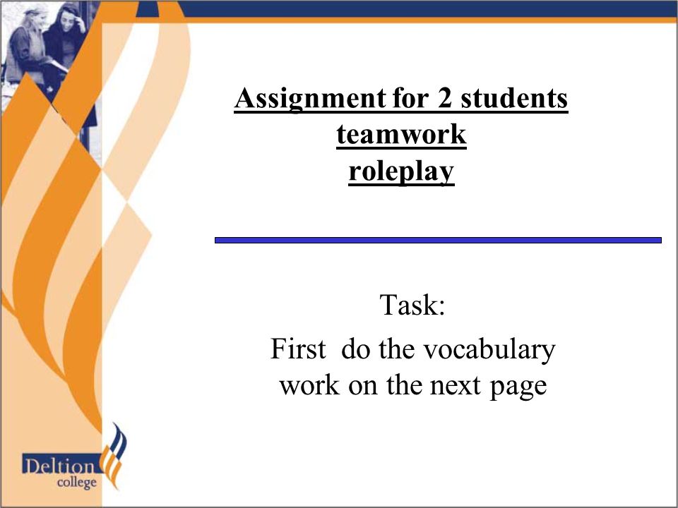 Assignment for 2 students teamwork roleplay Task: First do the vocabulary work on the next page
