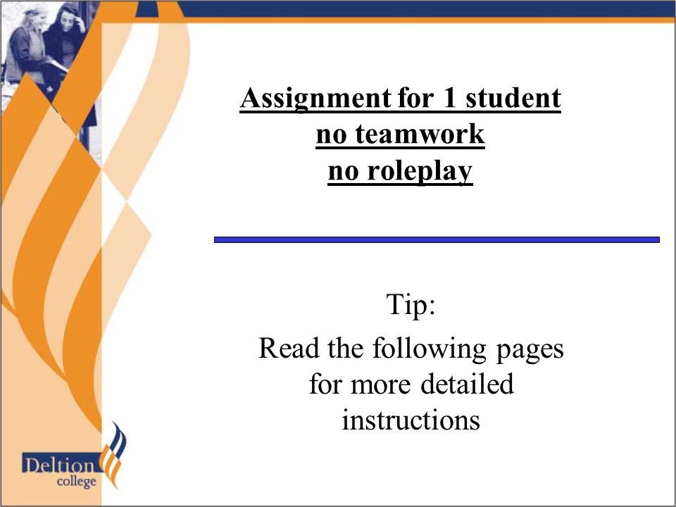 Assignment for 1 student no teamwork no roleplay Tip: Read the following pages for more detailed instructions