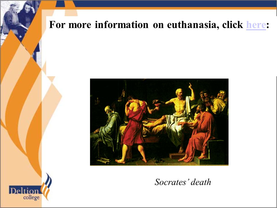 For more information on euthanasia, click here:here Socrates’ death