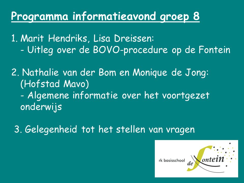 Programma informatieavond groep 8 1.Marit Hendriks, Lisa Dreissen: - Uitleg over de BOVO-procedure op de Fontein 2.