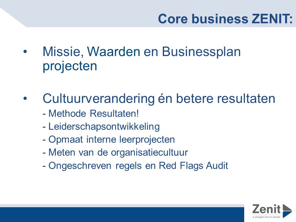 Core business ZENIT: Missie, Waarden en Businessplan projecten Cultuurverandering én betere resultaten - Methode Resultaten.