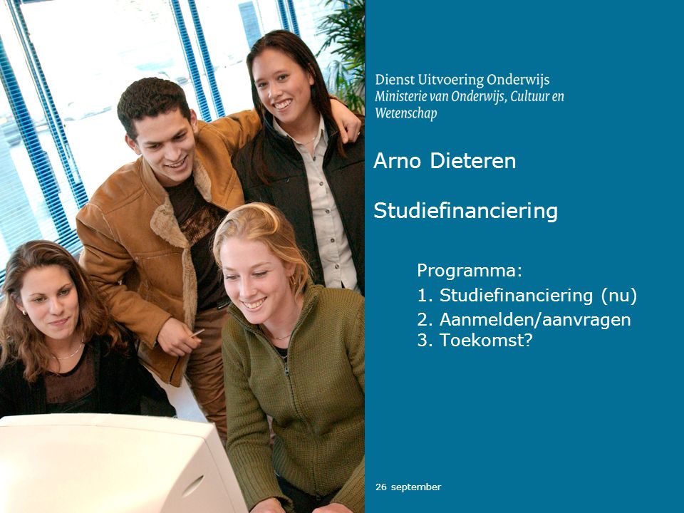 26 september Arno Dieteren Studiefinanciering Programma: 1.