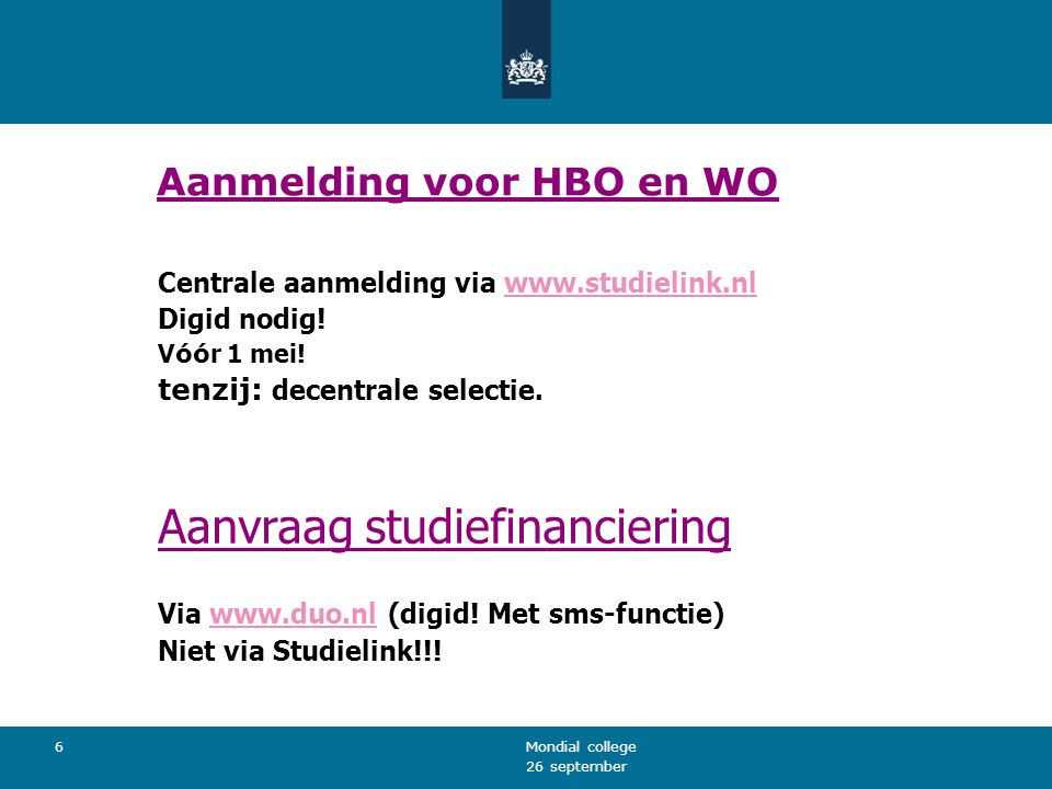 26 september Mondial college 6 Aanmelding voor HBO en WO Centrale aanmelding via   Digid nodig.