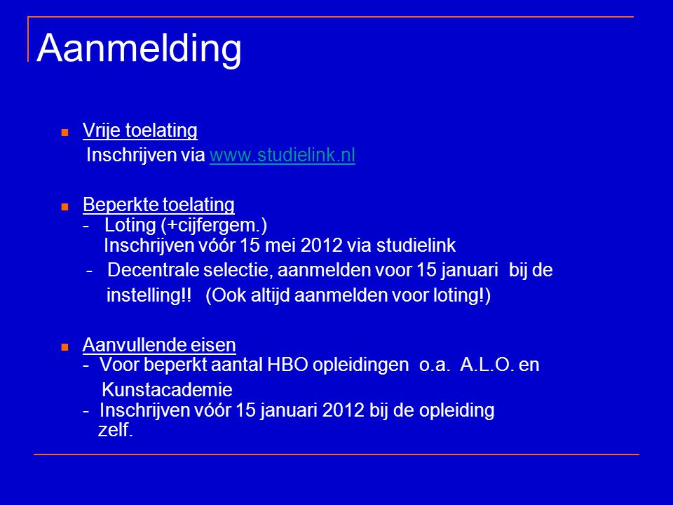 Aanmelding Vrije toelating Inschrijven via   Beperkte toelating - Loting (+cijfergem.) Inschrijven vóór 15 mei 2012 via studielink - Decentrale selectie, aanmelden voor 15 januari bij de instelling!.