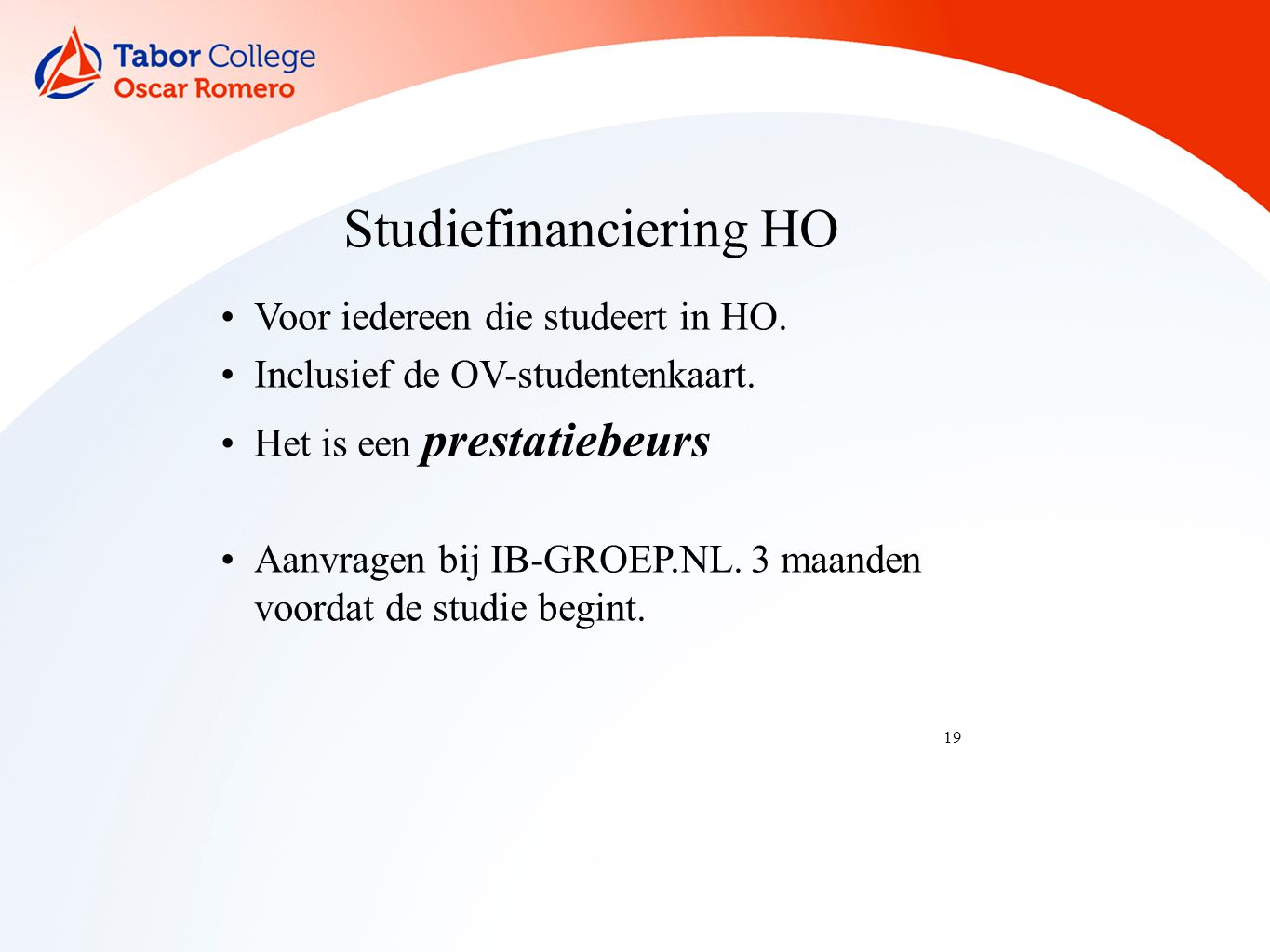 19 Studiefinanciering HO Voor iedereen die studeert in HO.