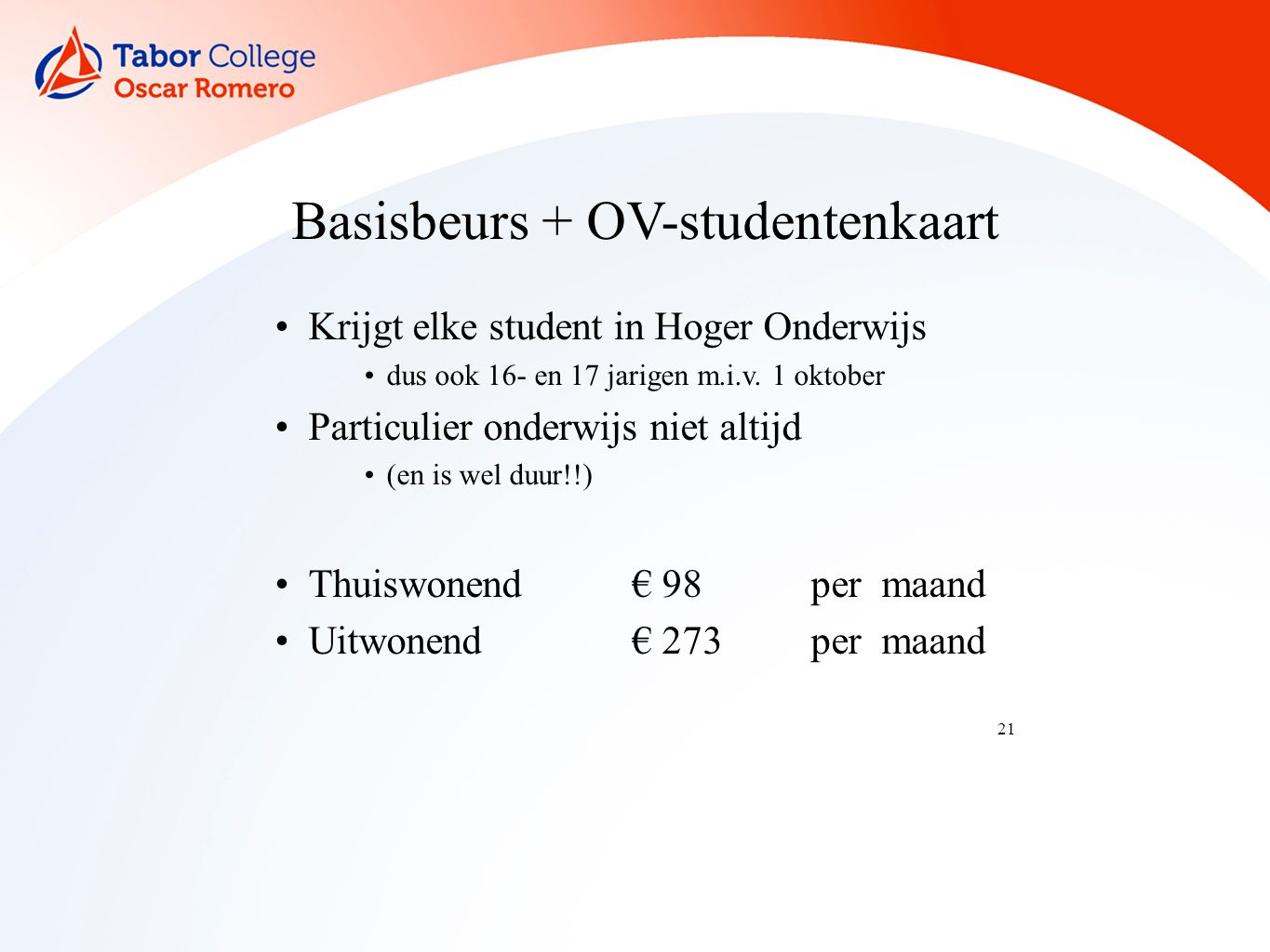 21 Basisbeurs + OV-studentenkaart Krijgt elke student in Hoger Onderwijs dus ook 16- en 17 jarigen m.i.v.