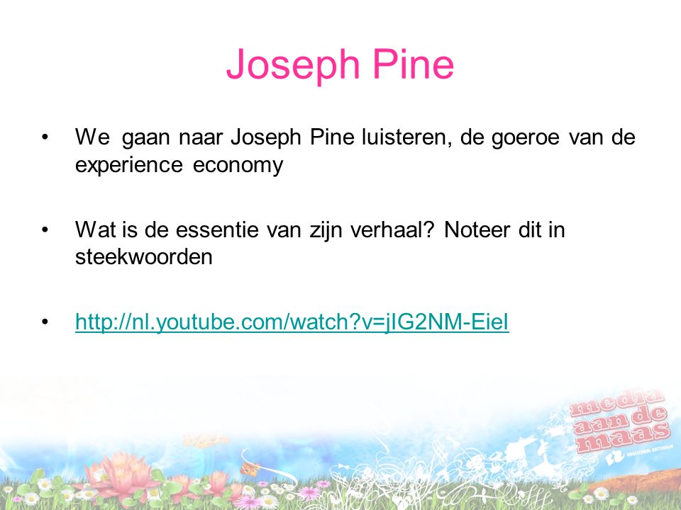 Joseph Pine We gaan naar Joseph Pine luisteren, de goeroe van de experience economy Wat is de essentie van zijn verhaal.
