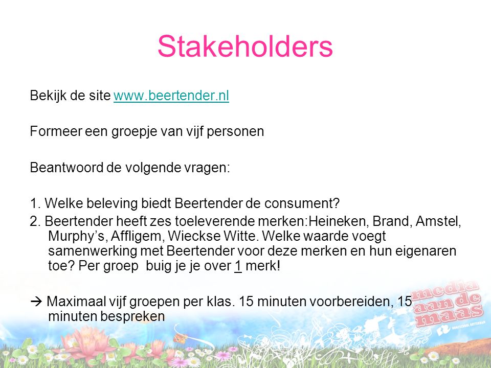 Stakeholders Bekijk de site   Formeer een groepje van vijf personen Beantwoord de volgende vragen: 1.