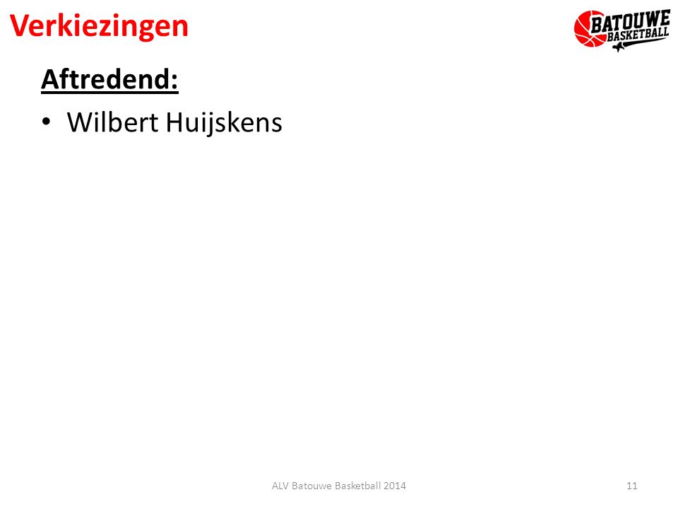 Verkiezingen Aftredend: Wilbert Huijskens 11ALV Batouwe Basketball 2014