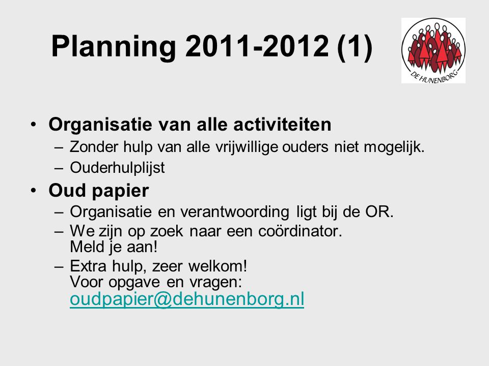 Planning (1) Organisatie van alle activiteiten –Zonder hulp van alle vrijwillige ouders niet mogelijk.
