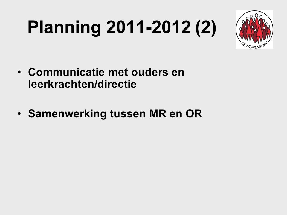 Planning (2) Communicatie met ouders en leerkrachten/directie Samenwerking tussen MR en OR