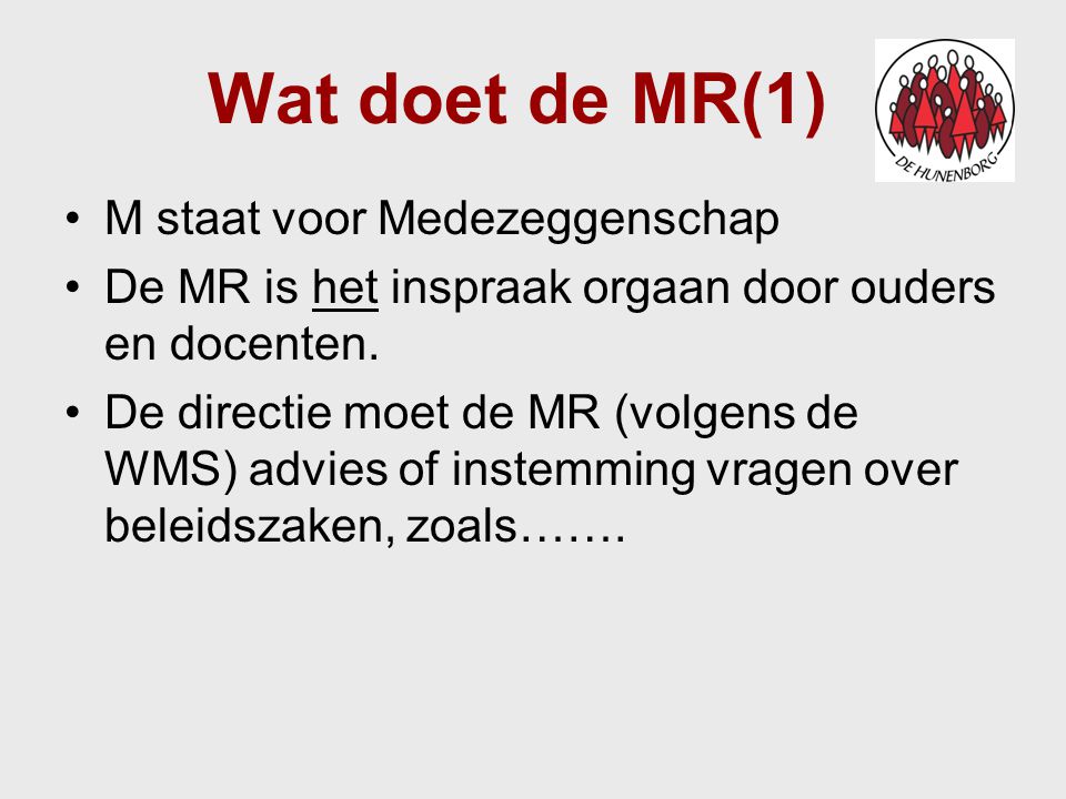 Wat doet de MR(1) M staat voor Medezeggenschap De MR is het inspraak orgaan door ouders en docenten.