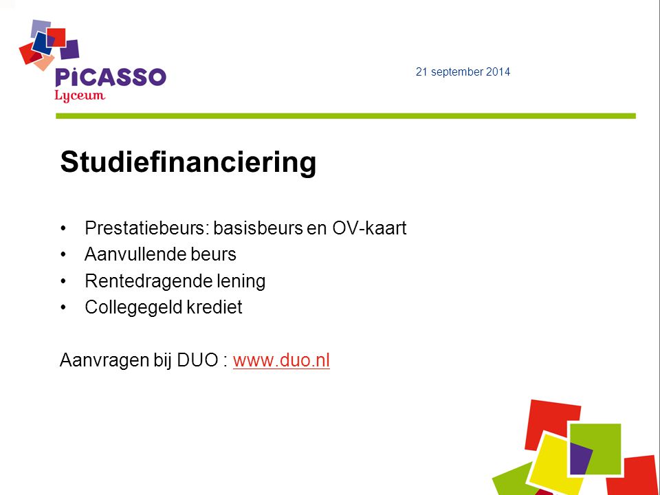 Studiefinanciering Prestatiebeurs: basisbeurs en OV-kaart Aanvullende beurs Rentedragende lening Collegegeld krediet Aanvragen bij DUO :   21 september 2014