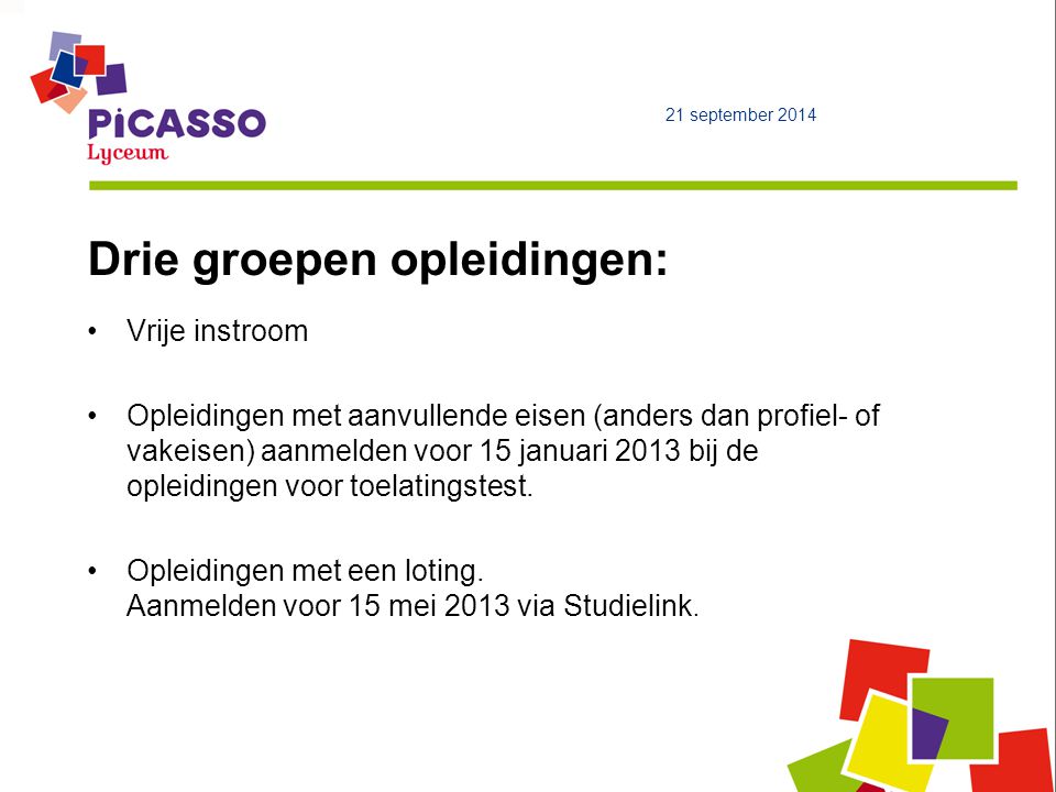 Drie groepen opleidingen: Vrije instroom Opleidingen met aanvullende eisen (anders dan profiel- of vakeisen) aanmelden voor 15 januari 2013 bij de opleidingen voor toelatingstest.