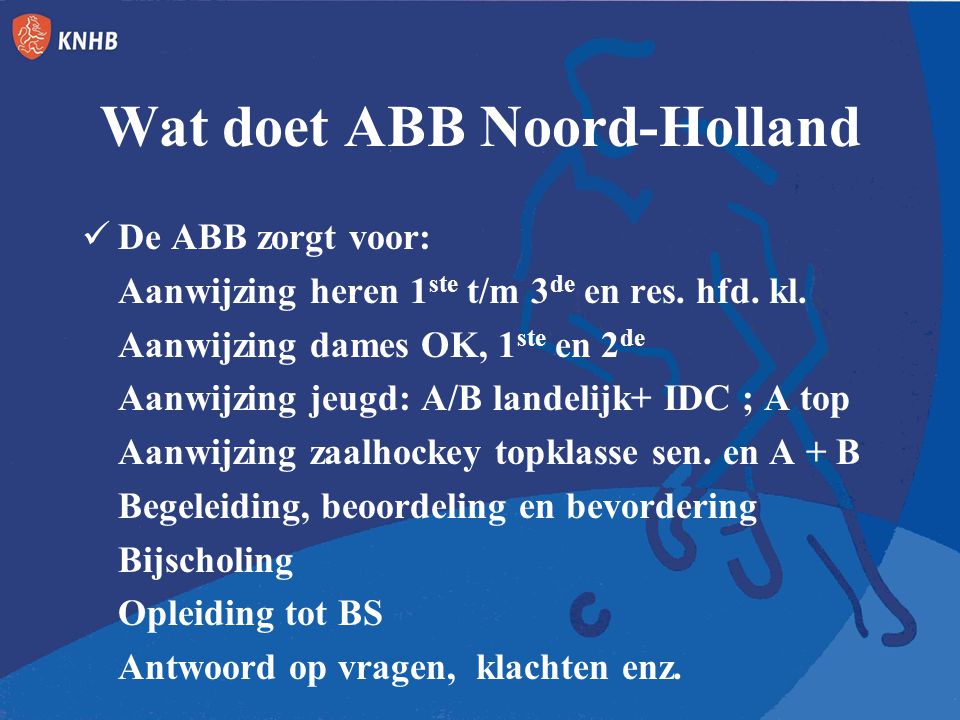 Wat doet ABB Noord-Holland De ABB zorgt voor: Aanwijzing heren 1 ste t/m 3 de en res.