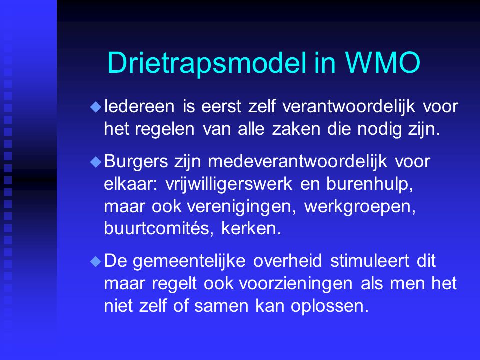 Drietrapsmodel in WMO u u Iedereen is eerst zelf verantwoordelijk voor het regelen van alle zaken die nodig zijn.