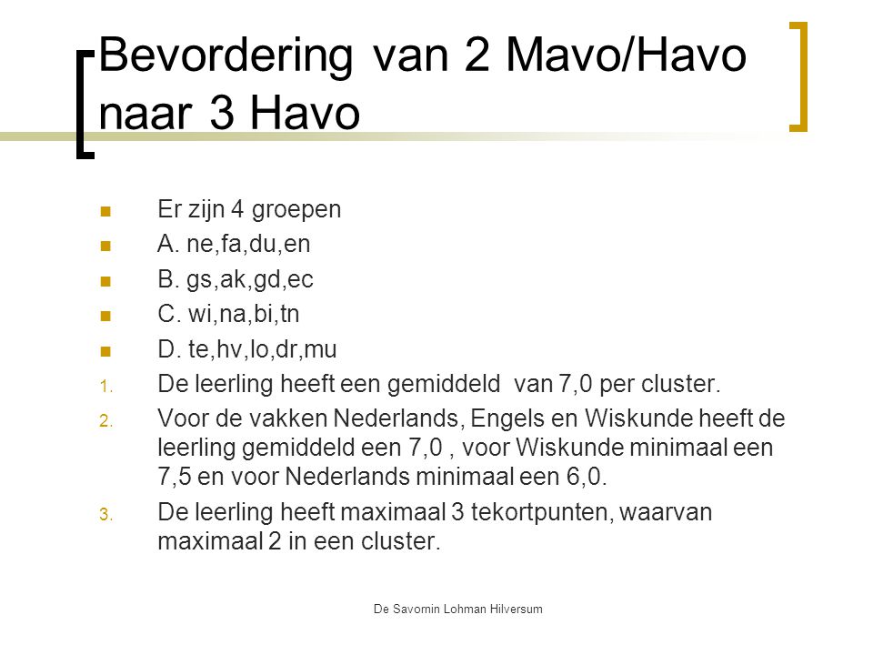 De Savornin Lohman Hilversum Bevordering van 2 Mavo/Havo naar 3 Havo Er zijn 4 groepen A.