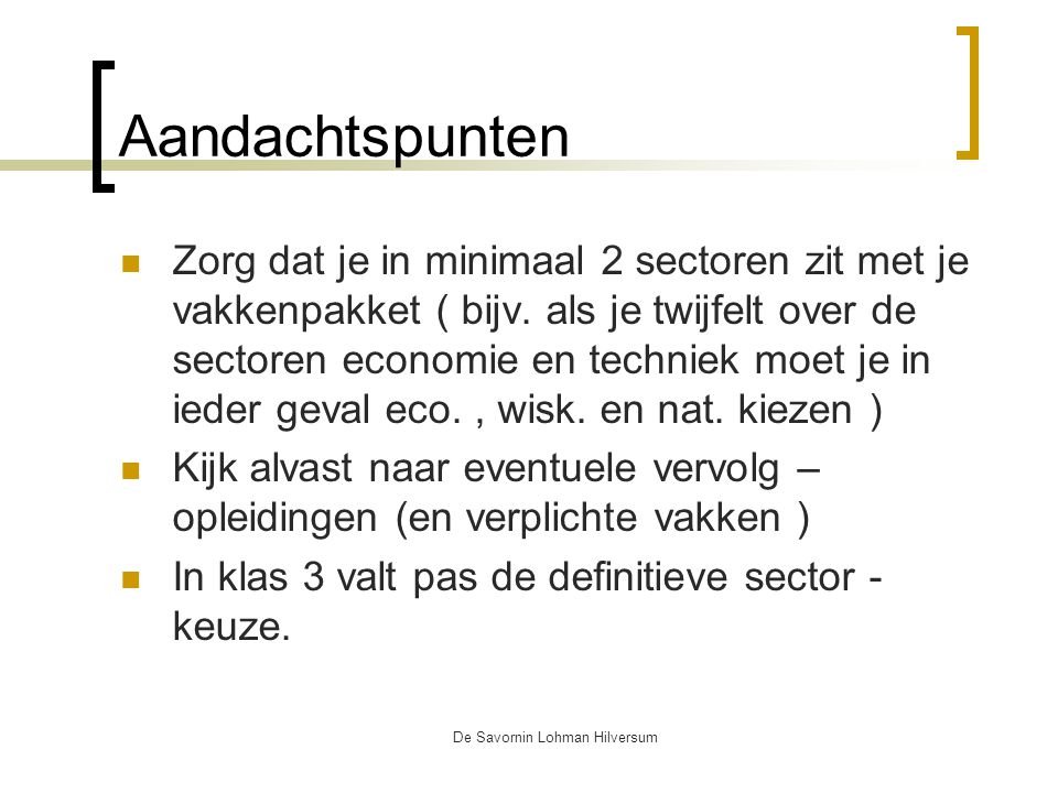 De Savornin Lohman Hilversum Aandachtspunten Zorg dat je in minimaal 2 sectoren zit met je vakkenpakket ( bijv.