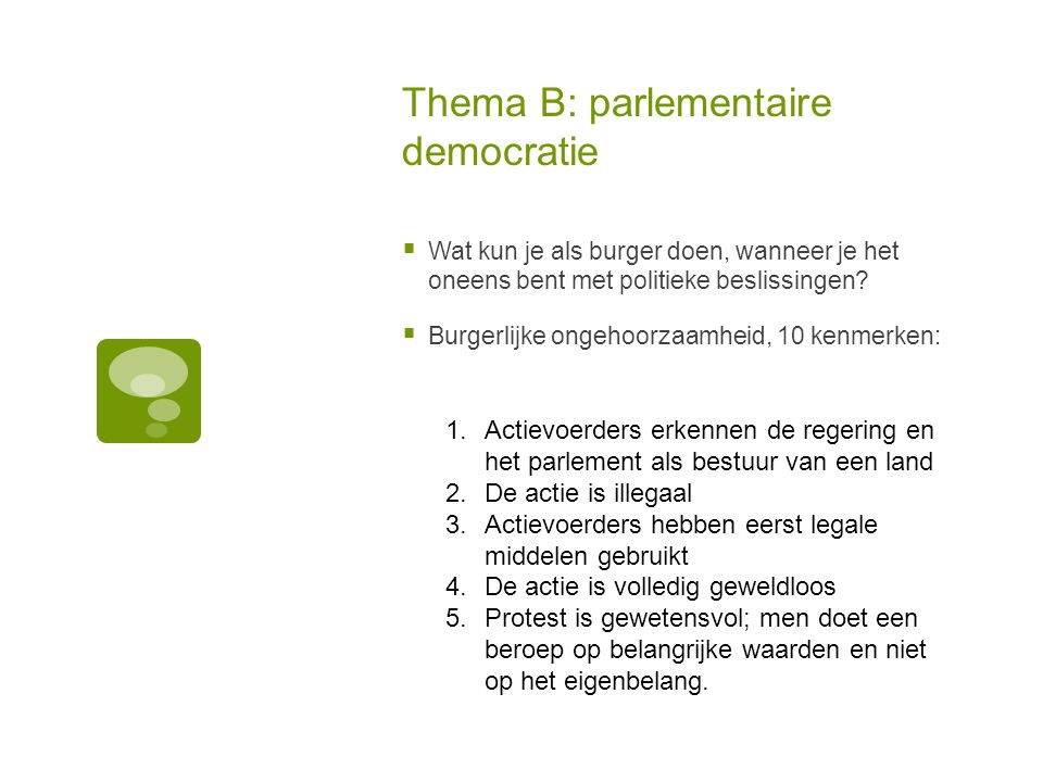 Thema B: parlementaire democratie  Wat kun je als burger doen, wanneer je het oneens bent met politieke beslissingen.