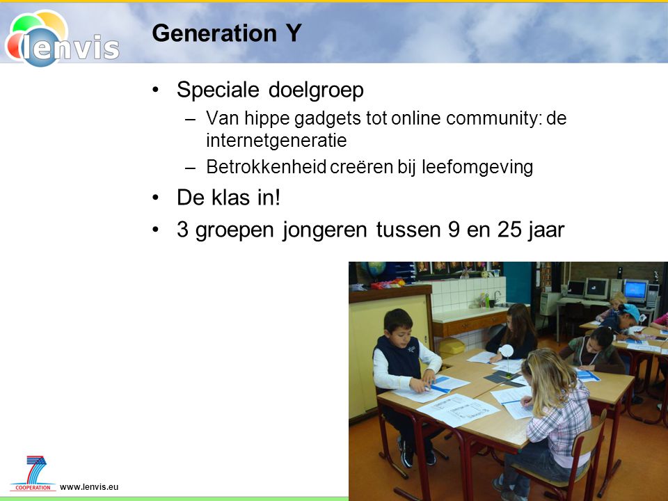 Generation Y Speciale doelgroep –Van hippe gadgets tot online community: de internetgeneratie –Betrokkenheid creëren bij leefomgeving De klas in.