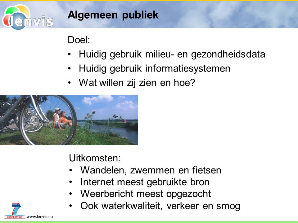 Algemeen publiek Doel: Huidig gebruik milieu- en gezondheidsdata Huidig gebruik informatiesystemen Wat willen zij zien en hoe.