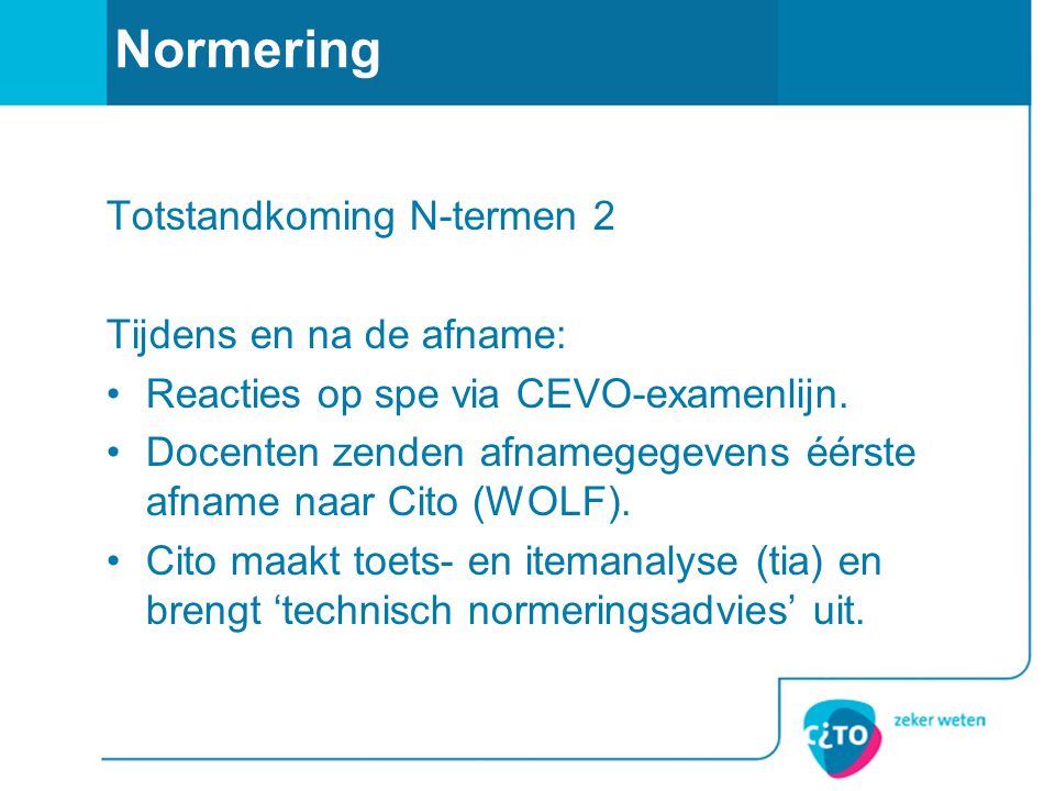 Normering Totstandkoming N-termen 2 Tijdens en na de afname: Reacties op spe via CEVO-examenlijn.