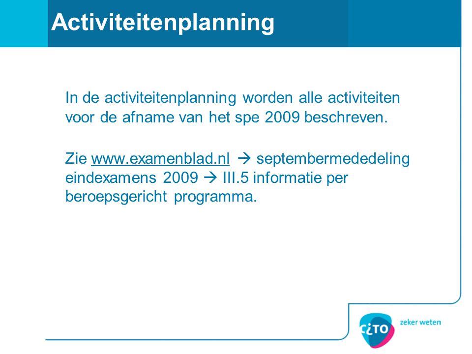 Activiteitenplanning In de activiteitenplanning worden alle activiteiten voor de afname van het spe 2009 beschreven.
