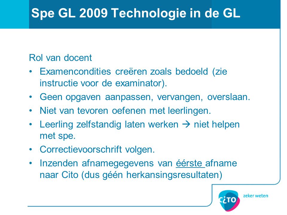 Spe GL 2009 Technologie in de GL Rol van docent Examencondities creëren zoals bedoeld (zie instructie voor de examinator).