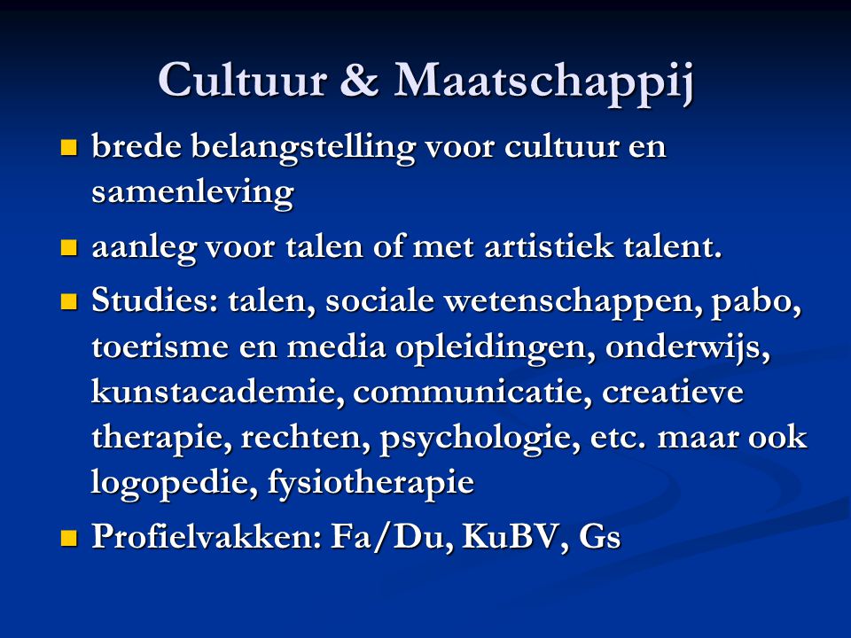 Cultuur & Maatschappij brede belangstelling voor cultuur en samenleving brede belangstelling voor cultuur en samenleving aanleg voor talen of met artistiek talent.