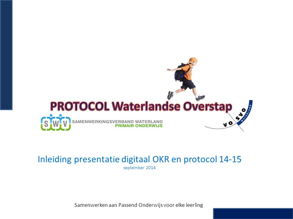 Inleiding presentatie digitaal OKR en protocol september 2014 Samenwerken aan Passend Onderwijs voor elke leerling