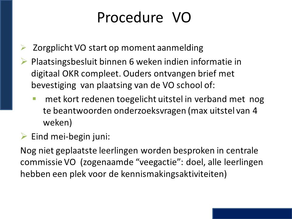 Procedure VO  Zorgplicht VO start op moment aanmelding  Plaatsingsbesluit binnen 6 weken indien informatie in digitaal OKR compleet.