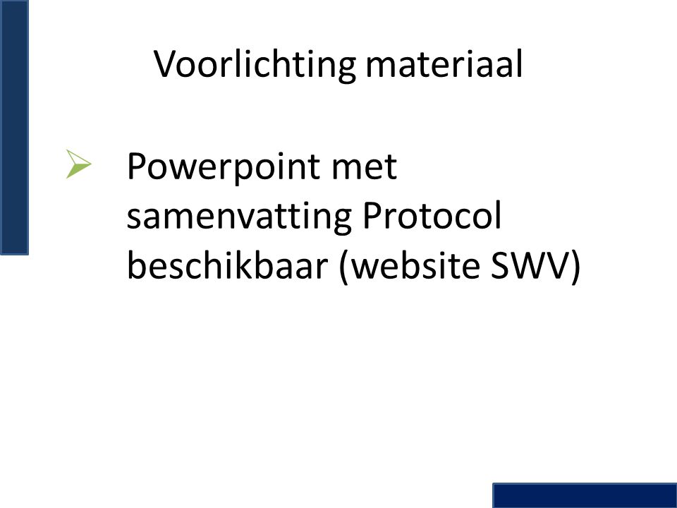 Voorlichting materiaal  Powerpoint met samenvatting Protocol beschikbaar (website SWV)