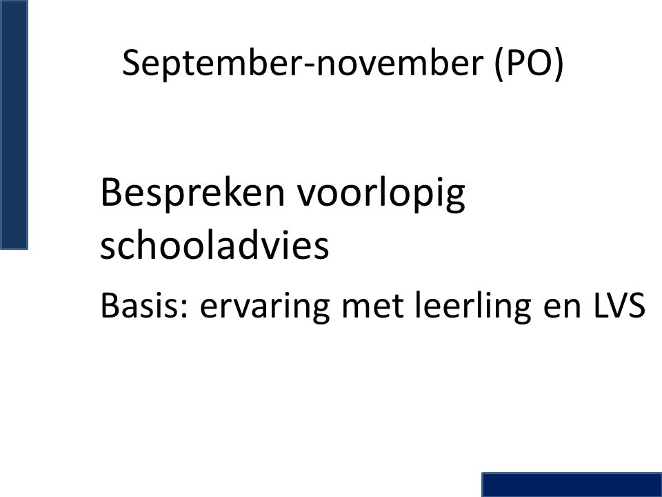 September-november (PO) Bespreken voorlopig schooladvies Basis: ervaring met leerling en LVS