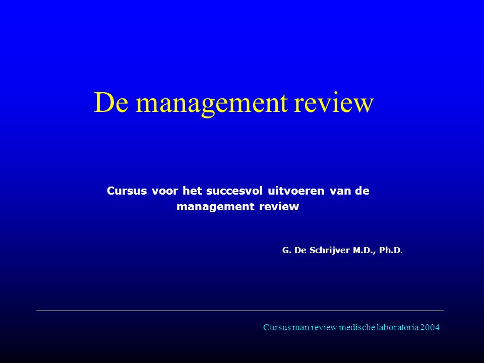 Cursus man review medische laboratoria 2004 De management review Cursus voor het succesvol uitvoeren van de management review G.