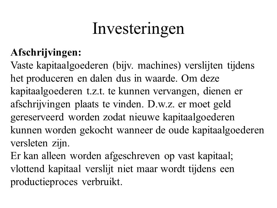 Investeringen Afschrijvingen: Vaste kapitaalgoederen (bijv.